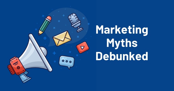5 Marketing Myths That Tend To Mislead Business Owners