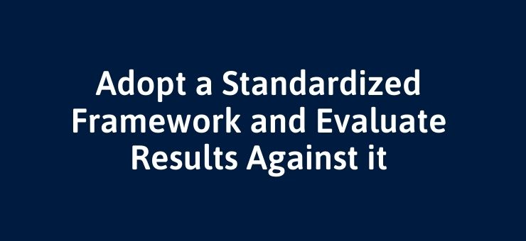 Adopt a Standardized Framework